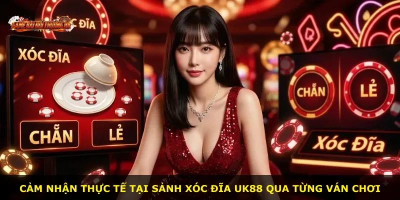 Cảm nhận thực tế tại sảnh Xóc Đĩa UK88 qua từng ván chơi