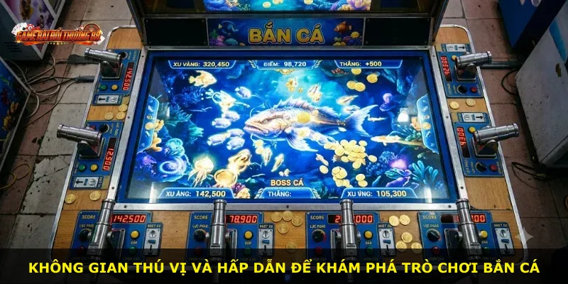 Không gian thú vị và hấp dẫn để khám phá trò chơi bắn cá