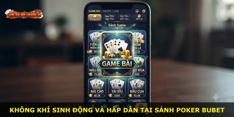 Không khí sinh động và hấp dẫn tại sảnh Poker BUBET