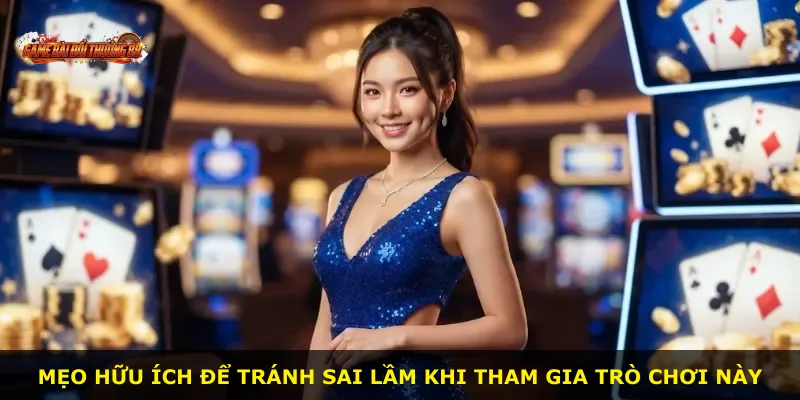 Mẹo hữu ích để tránh sai lầm khi tham gia trò chơi này