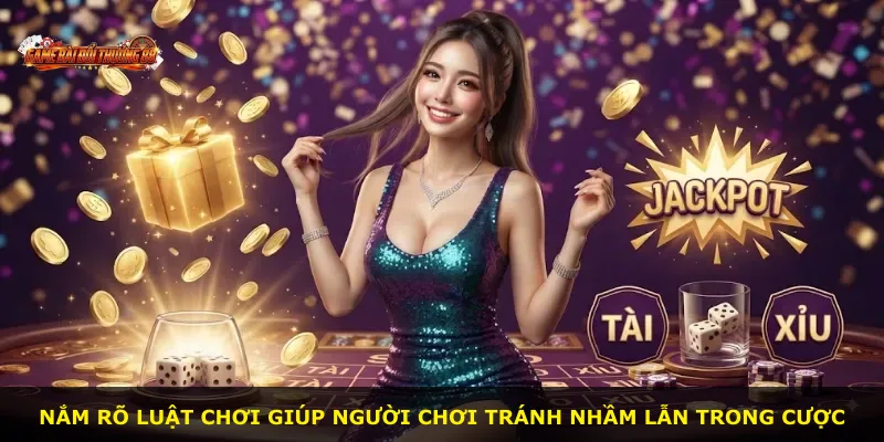 Nắm rõ luật chơi giúp người chơi tránh nhầm lẫn trong cược