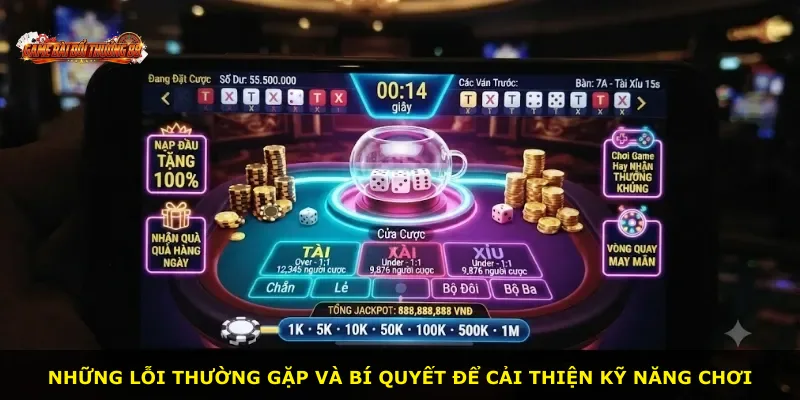 Những lỗi thường gặp và bí quyết để cải thiện kỹ năng chơi