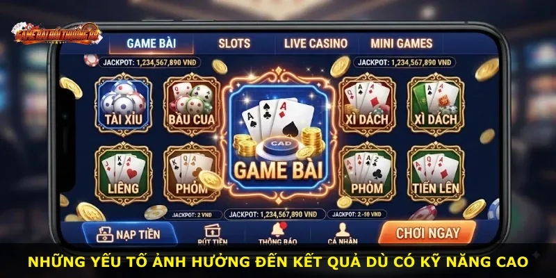 Những yếu tố ảnh hưởng đến kết quả dù có kỹ năng cao