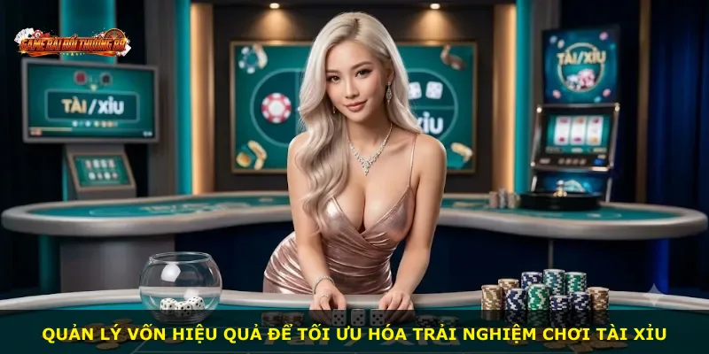 Quản lý vốn hiệu quả để tối ưu hóa trải nghiệm chơi Tài Xỉu