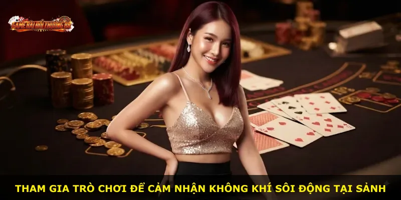 Tham gia trò chơi để cảm nhận không khí sôi động tại sảnh